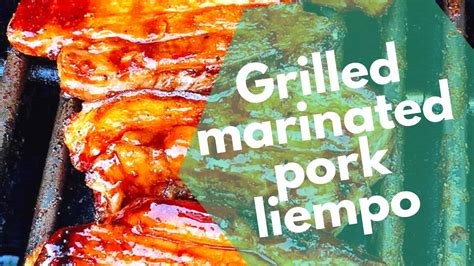 Soy Sauce Marinated and Grilled Pork Liempo Recipe .